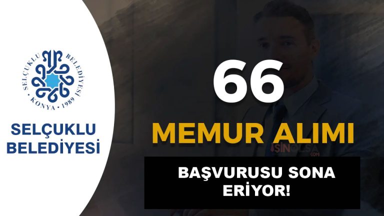 Selçuklu Belediyesi 66 Memur Alımı Sona Eriyor! Başvuru Formu ve Belgeler 32 SELCUKLU SONA ERIYOR