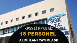 SGK KPSS li KPSS siz 18 Personel Alacak! Maaşlar 3 Katına Kadar!