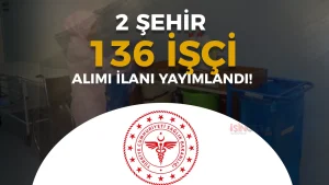 Sağlık Bakanlığı 2 Şehirde Hastaneye 136 Sürekli İşçi Alımı Yapacak! Başvurular Başladı