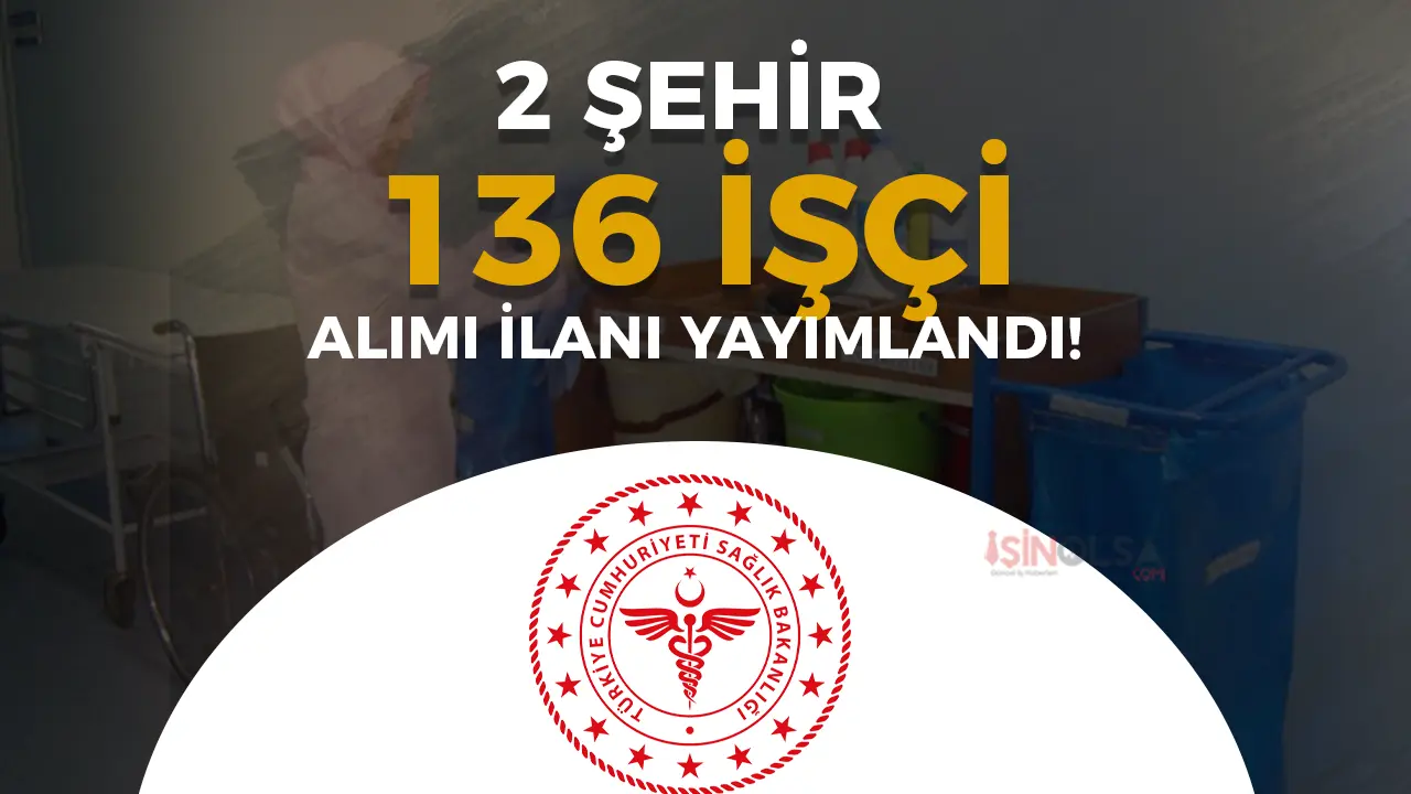 Sağlık Bakanlığı 2 Şehirde 136 Sürekli İşçi Alımı Yapacak! Başvurular Başladı