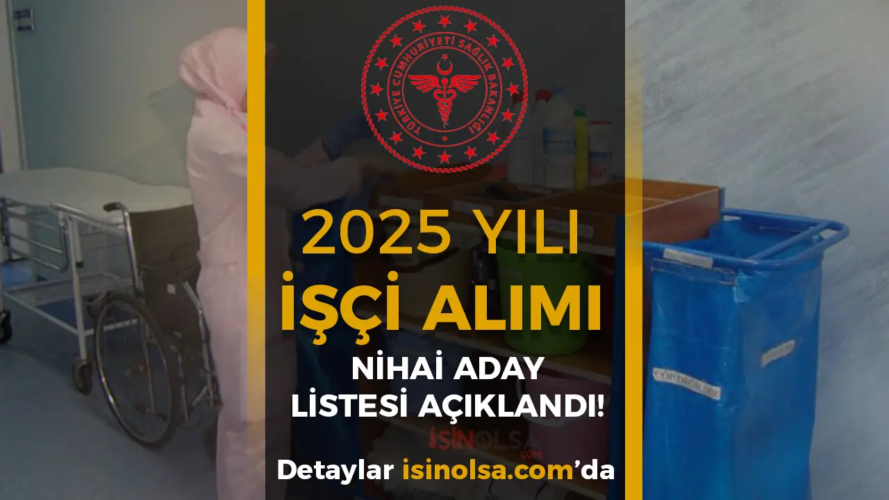 Sağlık Bakanlığı 2025 İşçi Alımı Nihai Aday Listesi İŞKUR Üzerinden Açıklandı! Kura Tarihi, Belgeler ve Detaylı Rehber