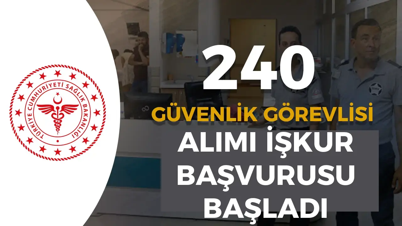Sağlık Bakanlığı 2025 Yılı 17 Şehir 240 Güvenlik Görevlisi ( Silahsız ) Alımı İlanı