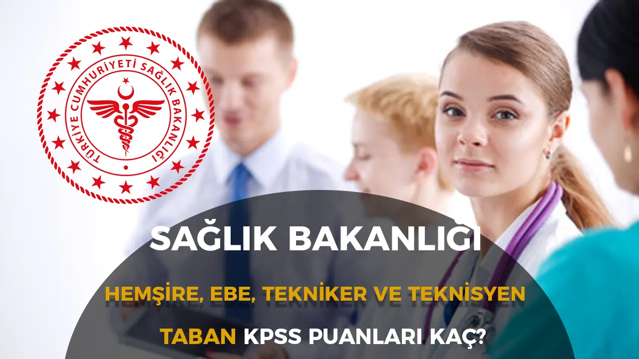 Sağlık Bakanlığı 2025 Personel Alımı: Hemşire, Ebe, Teknisyen ve Tekniker KPSS Taban Puanları Açıklandı! Başvuru Detayları
