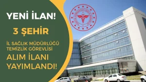 Sağlık Bakanlığı Yeni İlan! 3 Şehir İl Sağlık Müdürlüğü 17 Temizlik Görevlisi Alacak!