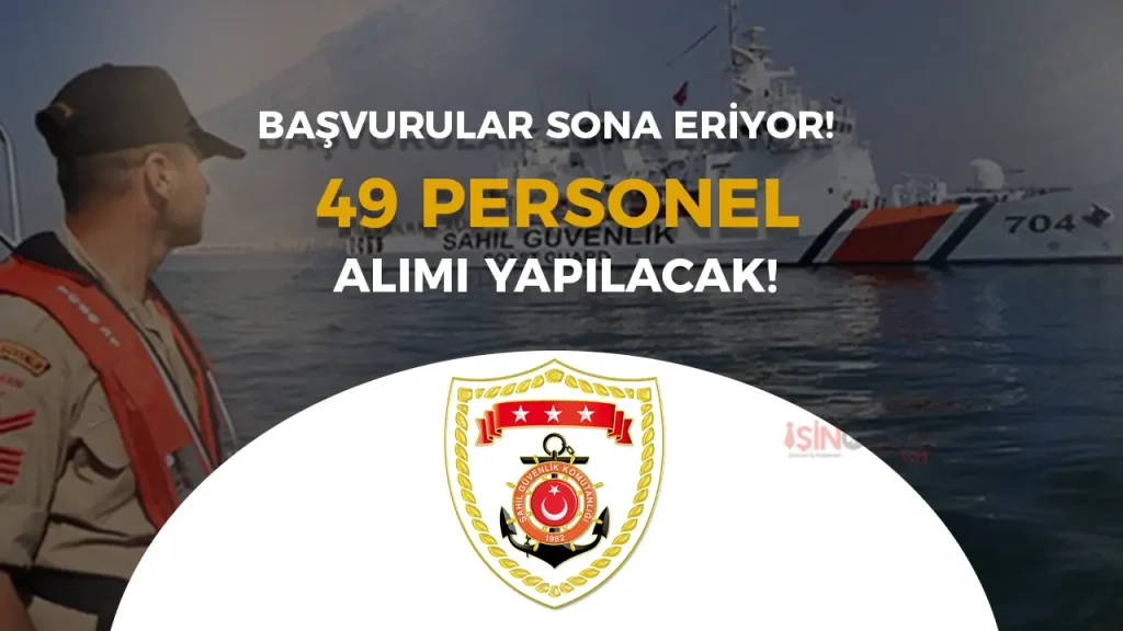 Sahil Güvenlik 49 Personel Alımı Başvurusu Sona Eriyor