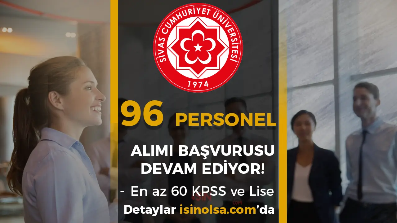 Sivas Cumhuriyet Üniversitesi 96 Personel Alımı Başvurusu ve Değerlendirme Süreci