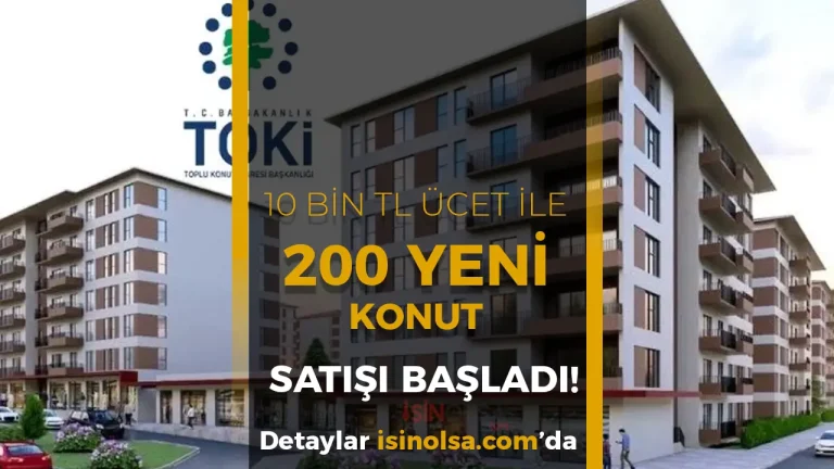 TOKİ 200 Yeni Konut Satışı Başlattı: 10 Bin TL Başvuru Ücretiyle 2+1 ve 3+1 Daire Fırsatı!