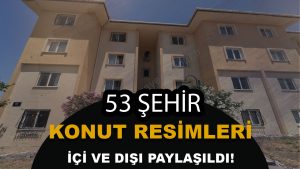 TOKİ 53 Şehir Konut Satışında Evlerin İçi Dışı İlk Kez Yayınlandı