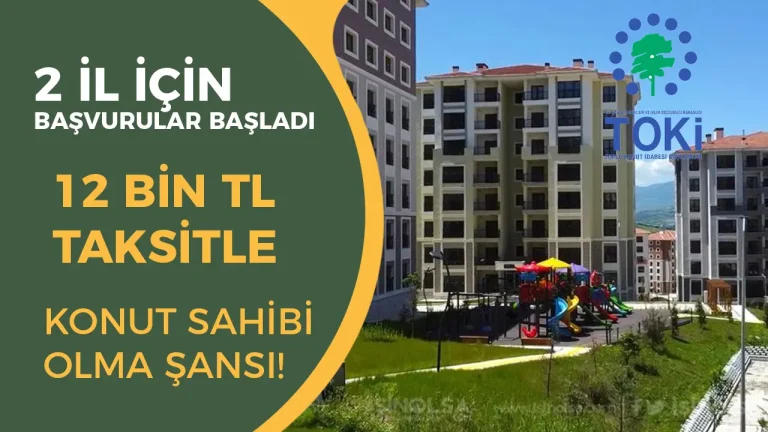 TOKİ’den 12 Bin TL Taksitle 2 İl Konut Satışı! Başvurular Bugün Başladı
