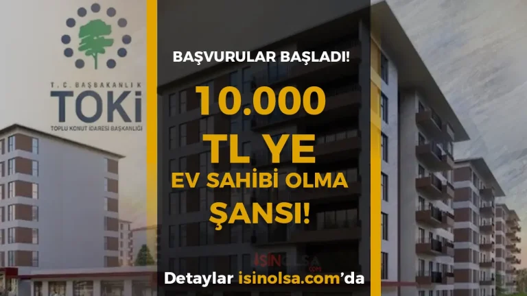 TOKİ’den Ev Sahibi Olmak İsteyene Büyük Fırsat! Sadece 10.000 TL ile Başvuru Başladı