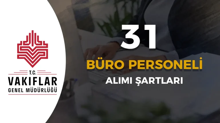 Vakıflar Genel Müdürlüğü 6 Şehir 31 Büro Personeli Alımı Şartları
