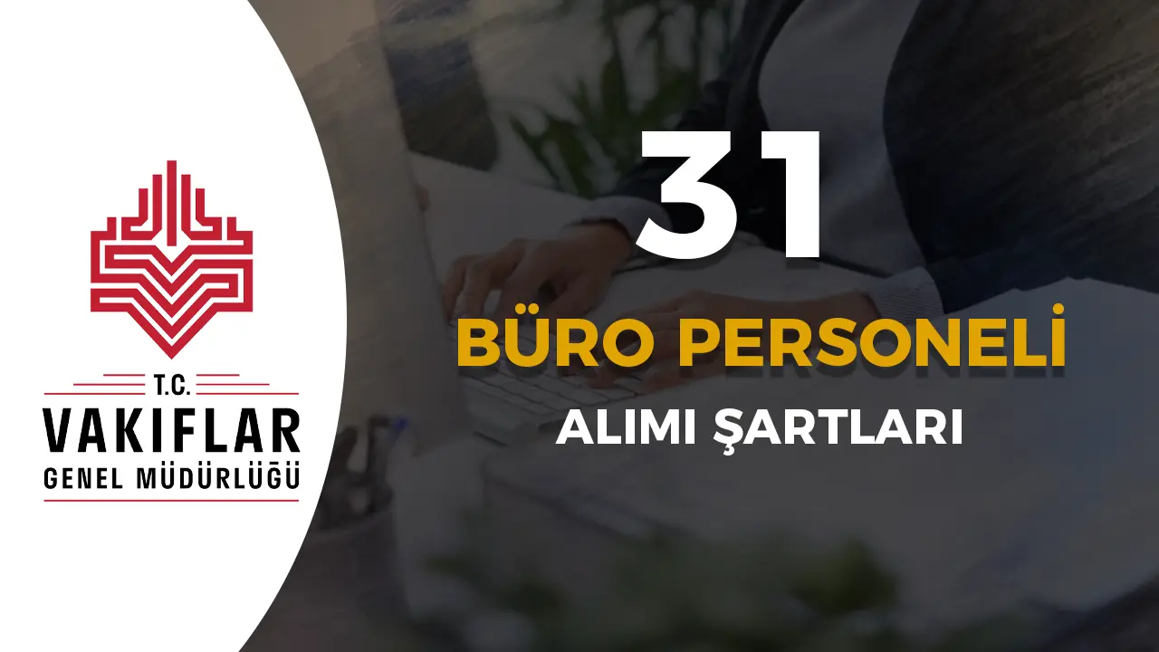 Vakıflar Genel Müdürlüğü 6 Şehir 31 Büro Personeli Alımı Şartları