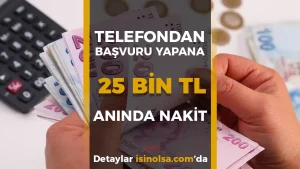 Yalnızca Telefonundan Başvuranlara: 25.000 TL Nakit Avantajı!