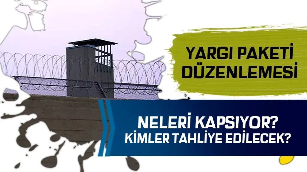 Yargı Paketi İnfaz Düzenlemesi Neleri Kapsıyor? Kimler Tahliye Edilecek?