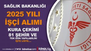 Sağlık Bakanlığı 2025 Kura Çekimi 81 Şehirde Yapılacak! Canlı Yayın ve Tek Gün Yapılabilir