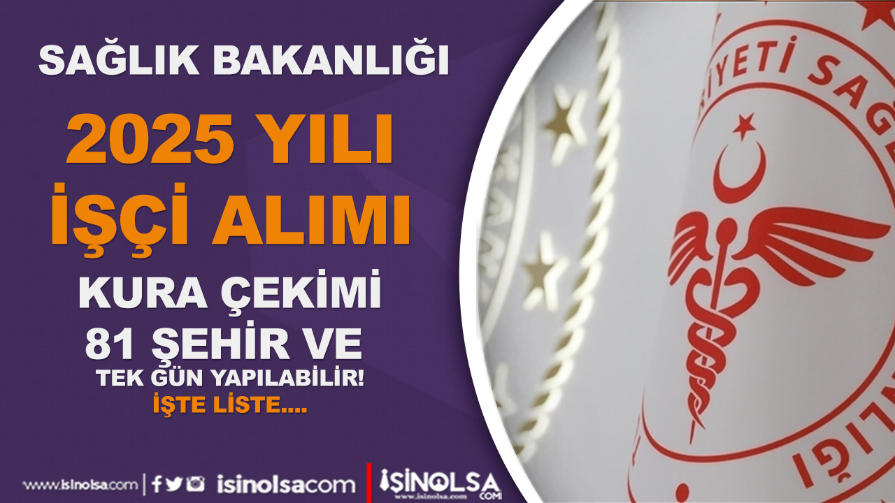 Sağlık Bakanlığı 2025 İşçi Alımı Kura Çekimi Tarihi Açıklandı! 81 İlde Tek Günlük Canlı Yayınla Yapılacak