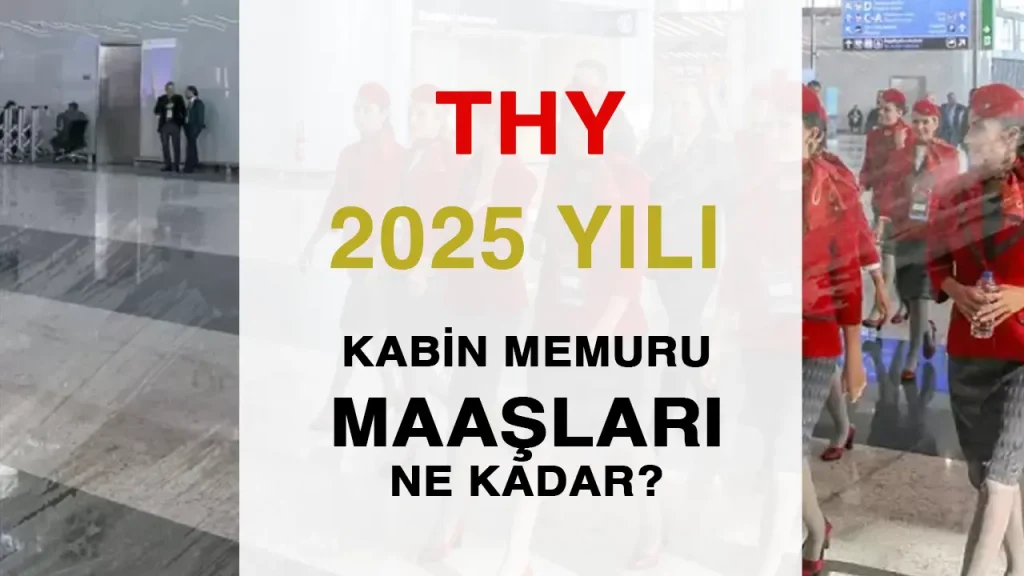 2025 THY Kabin Memuru Maaşları Ne Kadar Oldu?