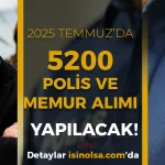 2025 Temmuz’da 5200 Polis ve Memur Alımı Yapılacak!