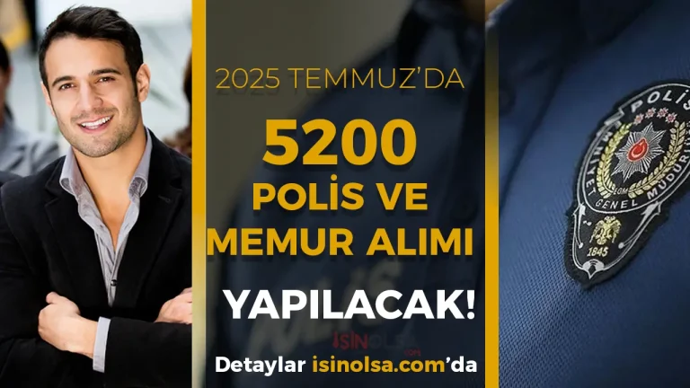 2025 Temmuz’da 5200 Polis ve Memur Alımı Yapılacak!