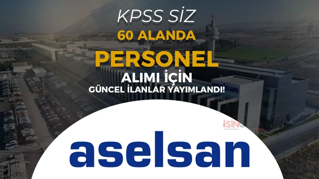 ASELSAN 2025 Personel Alımı! 60 Alanda KPSS’siz Başvuru Şansı 1 ASELSAN 2025 Personel Alimi 60 Alanda KPSSsiz Basvuru Sansi