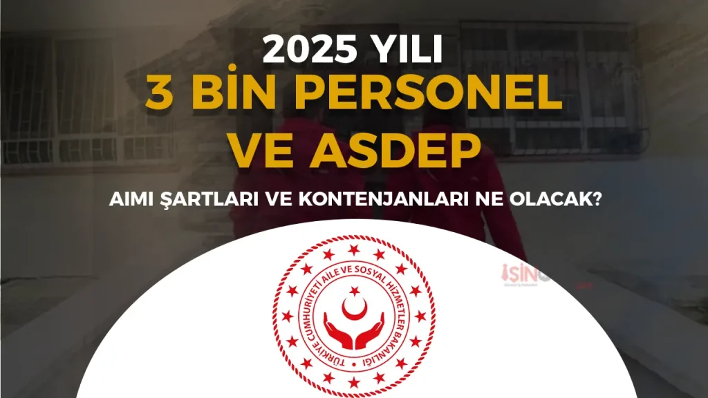 ASHB 2025 yılı 3 Bin Sözleşmeli Personel ve ASDEP Alacak! Şartları ve Kontenjanları Nedir?