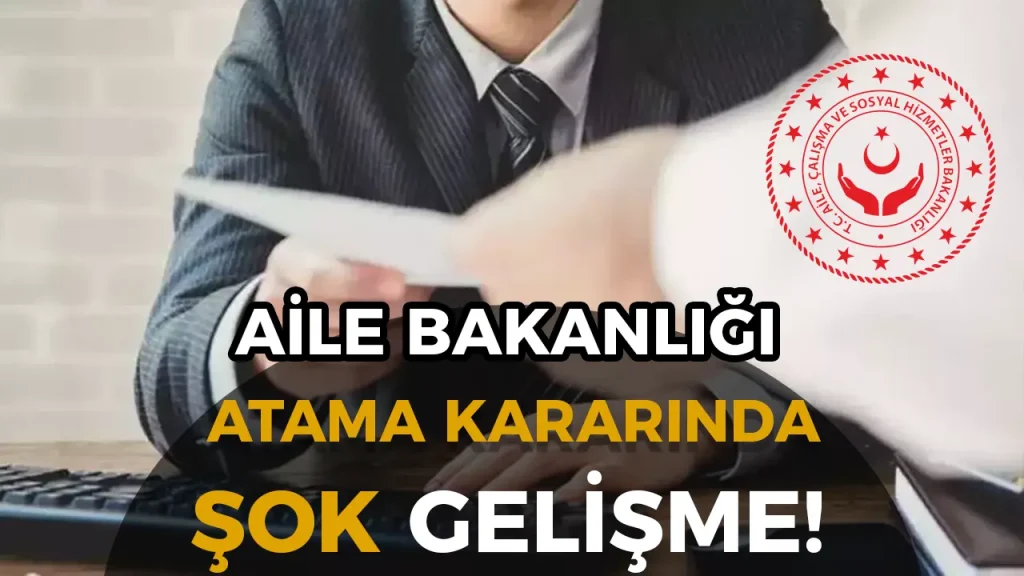Aile Bakanlığı’ndan Atama Şartlarında Sürpriz Değişiklik!