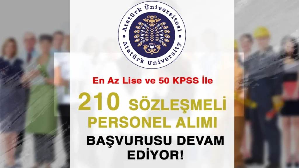 Atatürk Üniversitesi 210 Sözleşmeli Personel Alımı Devam Ediyor!