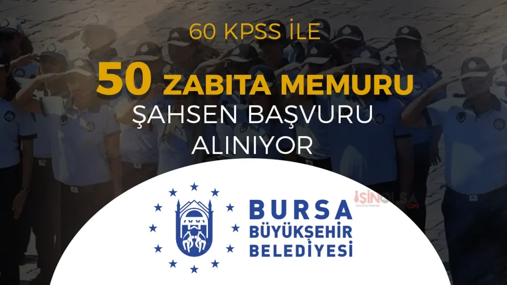 Bursa BŞB 2025 Yılı 50 Zabıta Memuru Alımı Başvuru Şartları ve Tarihleri