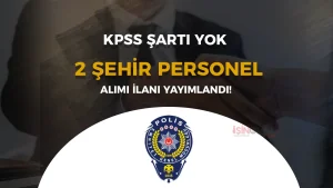 EGM 2 Şehir KPSS siz İŞKUR İle Personel Alıyor! 30 Bin TL Maaş