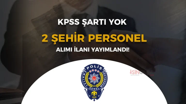 EGM 2 Şehir KPSS siz İŞKUR İle Personel Alıyor! 30 Bin TL Maaş
