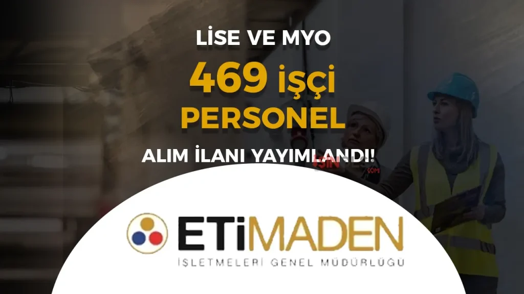 Eti Maden 469 İşçi Personel Alımı İŞKUR Başvuru Tarihleri ve Şartları