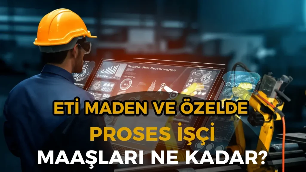 Eti Maden ve Özelde Proses İşçisi Maaşları 2025