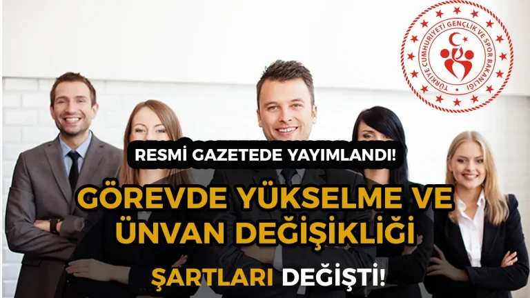 GSB Önemli Yönetmelik Değişikliği Yaptı! Görevde Yükselme ve Unvan Şartları Yenilendi