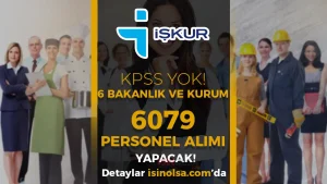 İŞKUR Yayımladı! 6 Bakanlık ve Kurumlara KPSS Siz 6079 Personel Alıyor!
