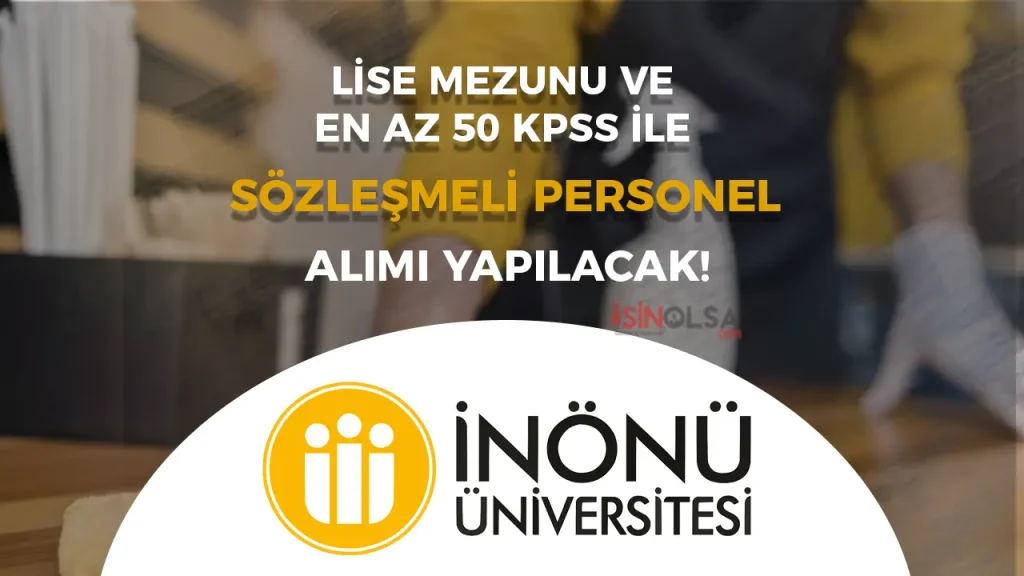 İnönü Üniversitesi Sözleşmeli Personel Alacak! Lise ve En Az 50 KPSS İle