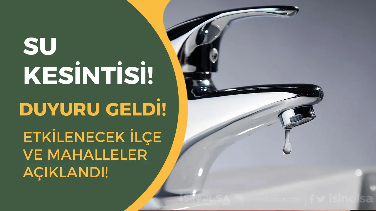 İstanbul Su Kesintisinden Etkilenecek İlçe ve Mahaller Açıklandı!
