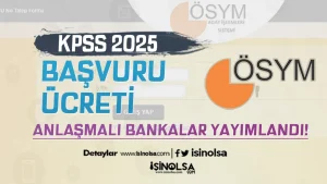 2025 KPSS Lisans Başvuru Ücreti ve Anlaşmalı Bankalar Açıklandı