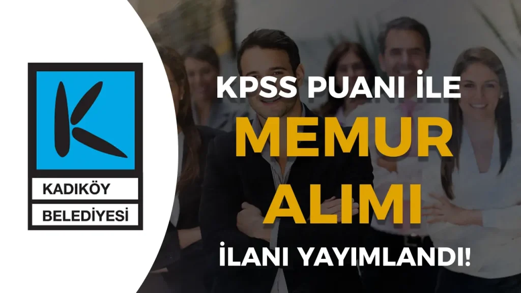 Kadıköy Belediyesi KPSS 70 Puan ile Memur Alımı Yapacak!