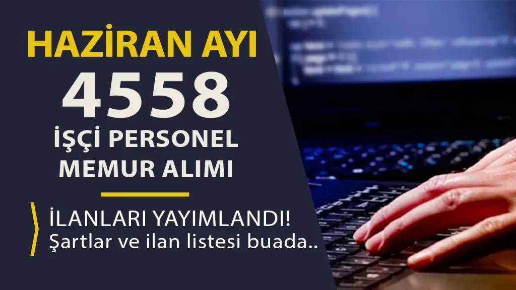 Kamuya 2025 Haziran Ayı 4558 İşçi, Memur, Personel Alımı İlan Listesi Yayımlandı!