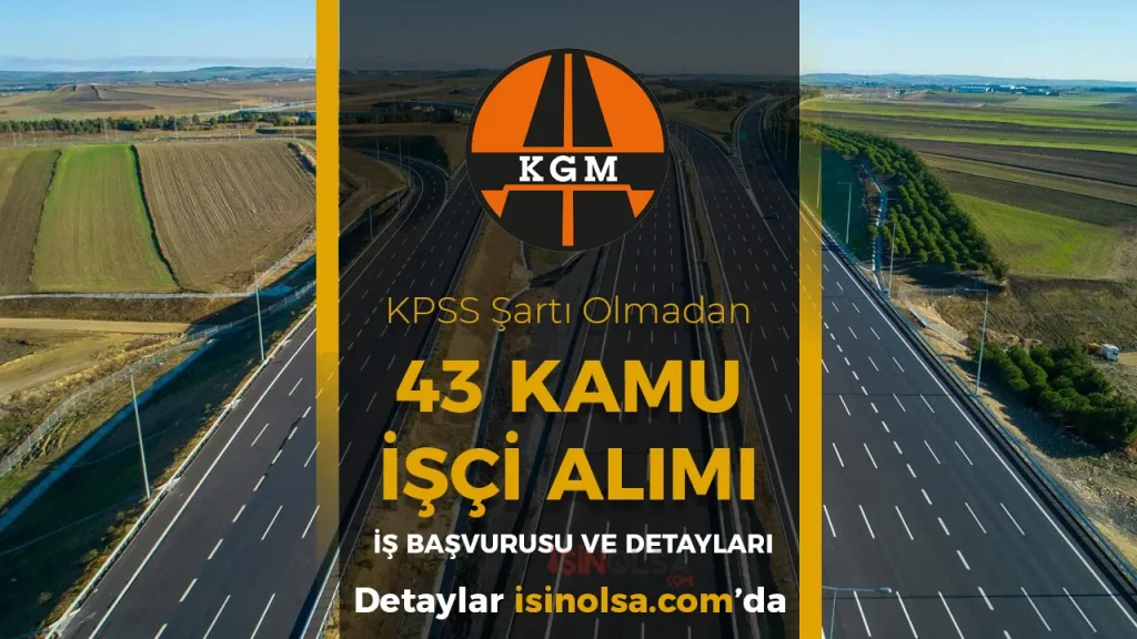 Karayolları ( KGM ) 43 Kamu İşçi Alımı İŞKUR Başvuru 22 Şehir İş İlan No