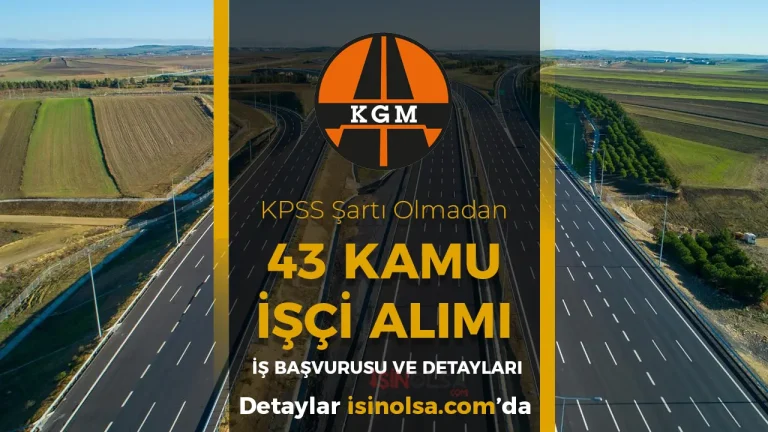 Karayolları ( KGM ) 43 Kamu İşçi Alımı İŞKUR Başvuru 22 Şehir İş İlan No