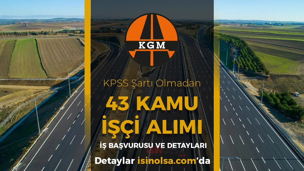 Karayolları ( KGM ) 43 Kamu İşçi Alımı İŞKUR Başvuru 22 Şehir İş İlan No