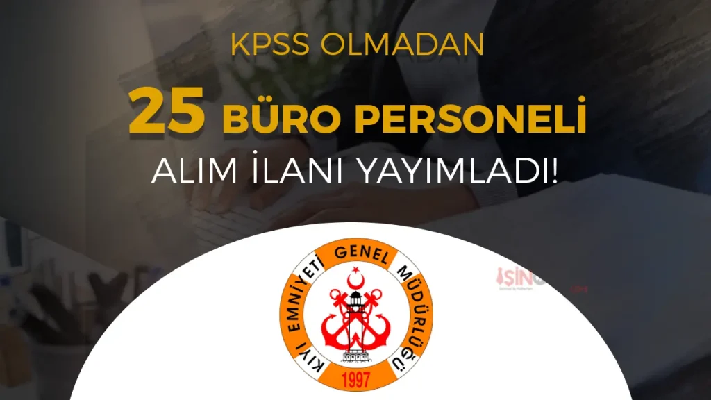 Kıyı Emniyeti 25 Büro Personeli Alımı Yapacak ( Eski Hükümlü/TMY ) 2 Kıyı Emniyeti 25 Büro Personeli Alımı Yapacak ( Eski Hükümlü/TMY )