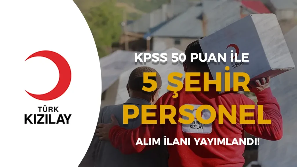 Kızılay 5 Şehir İçin 50 KPSS İle Personel Alım İlanı Yayımladı!