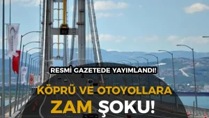 Köprü ve Otoyollara Yıllık Zam Şoku! Hangi Oranla Artacak Belli Oldu