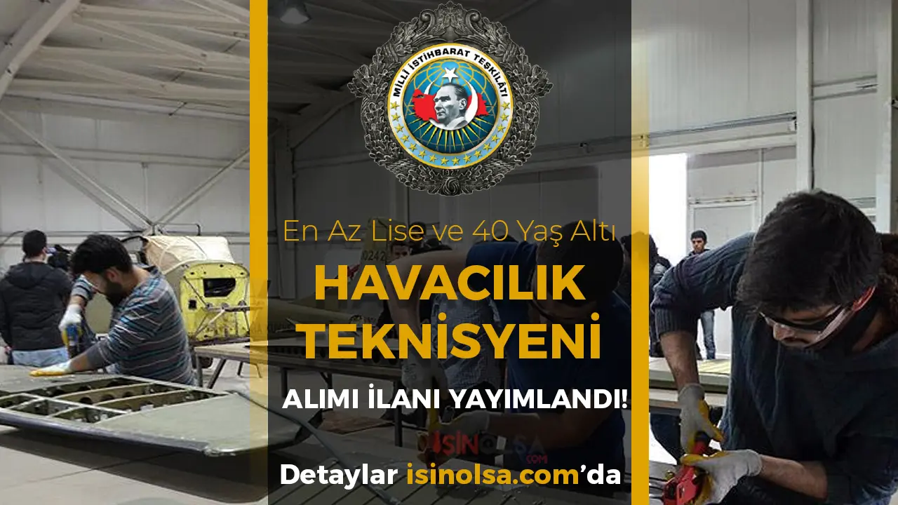 MİT 2025 Yılı Havacılık Teknisyeni Alımı Yapıyor! En Az Lise ve 40 Yaş Altı