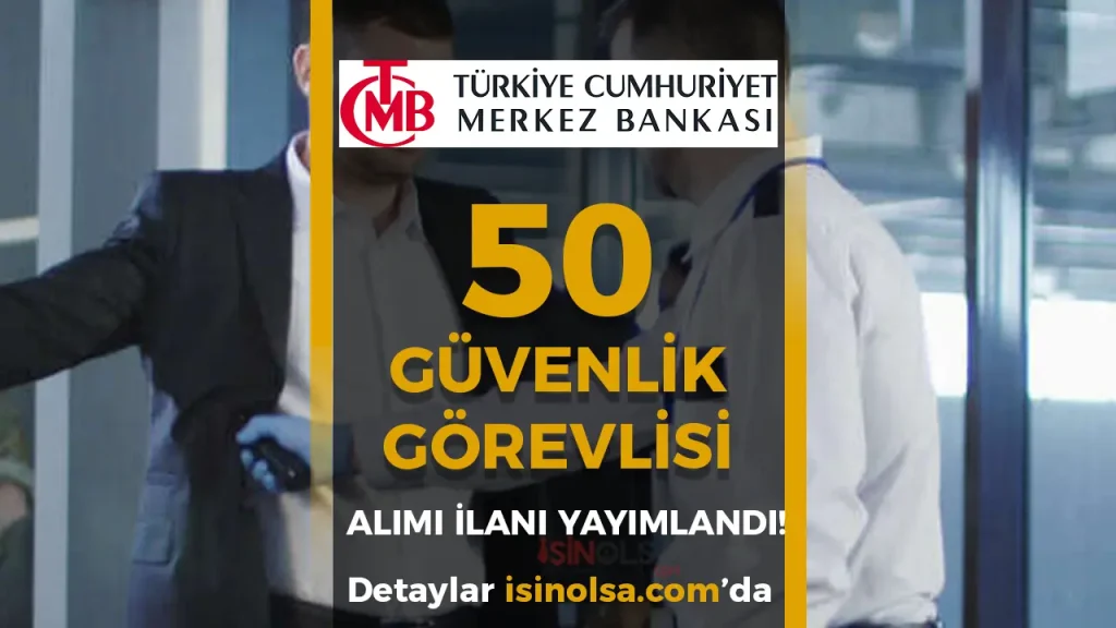 Merkez Bankası 50 Güvenlik Görevlisi Alımı Yapacak! Şartlar Açıklandı