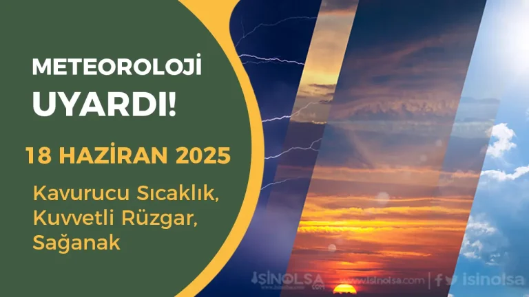 Meteoroloji 18 Haziran Uyarısını Yayımladı! Sıcaklık, Rüzgar ve Sağanak!