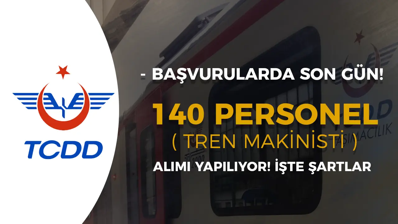 TCDD 140 Tren Makinisti Alımı Başvurusunda Son Gün!