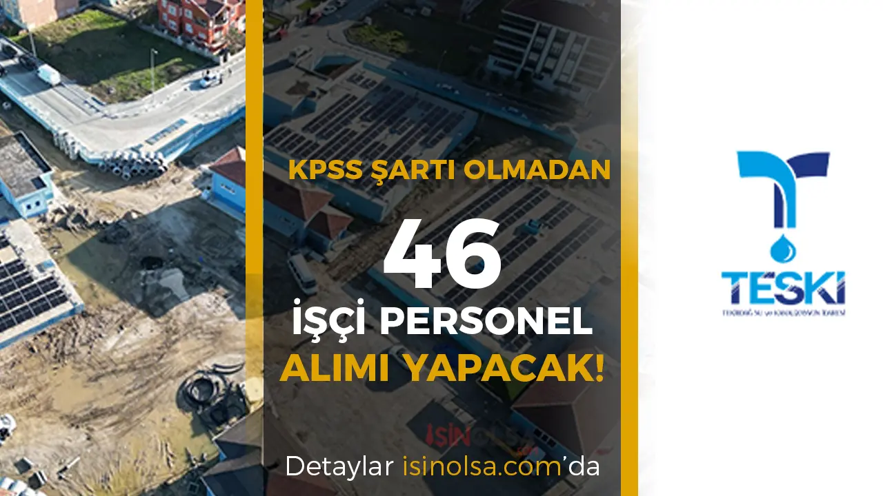 TESKİ KPSS Şartı Olmadan 46 İşçi Alımı Yapıyor